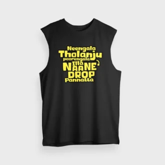 Neengala Tholanju Poorengala Illa Naane Drop Pannatta Men/Unisex Tank Top in Black Color
