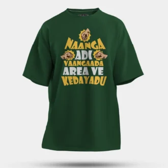 Naanga Adi Vaangada Area Ve Kedayadu Men/Unisex Oversized T-Shirt in Bottle Green Color