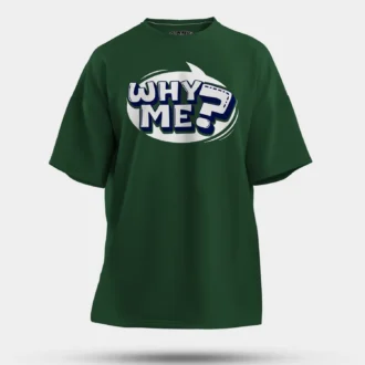 Why Me? Men/Unisex Oversized T-Shirt in Bottle Green Color