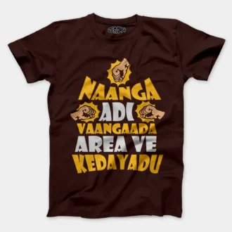 Naanga Adi Vaangada Area Ve Kedayadu Men/Unisex T-Shirt in Coffee Brown Color
