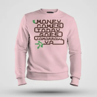 Money Comes Today Goes Tomorrow Ya Men/Unisex Sweatshirt in Light Baby Pink Color
