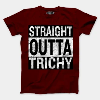Straight Outta Trichy Men/Unisex T-Shirt in Maroon Color
