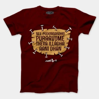 Nee Pudungurathu Puraavume Theva Illadha Aani Dhan Men/Unisex T-Shirt in Maroon Color