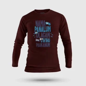 Nama Edhu Panalum Indha Ulagam Namala Uththu Paakanum Men/Unisex Long Sleeve T-Shirt in Maroon Color