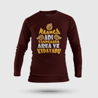 Naanga Adi Vaangada Area Ve Kedayadu Men/Unisex Long Sleeve T-Shirt in Maroon Color