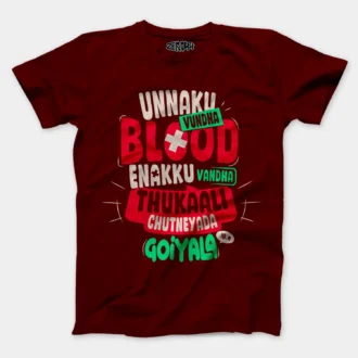 Unnaku Vundha Blood Enakku Vandha Thukaali Chutneyada Goiyala Men/Unisex T-Shirt in Maroon Color