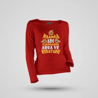 Naanga Adi Vaangada Area Ve Kedayadu Women's Long Sleeve T-Shirt in Red Color