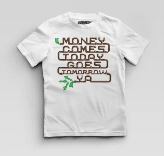 Money Comes Today Goes Tomorrow Ya Boys Round Neck T-Shirt in White Color