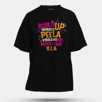 Buildup Panrano, Peela Vidrano, Athu Mukkiyam Illa Men/Unisex Oversized T-Shirt in Black Color