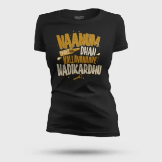 Naanum Evvelo Naal Dhan Nallavanaave Nadikardhu Women's T-Shirt in Black Color