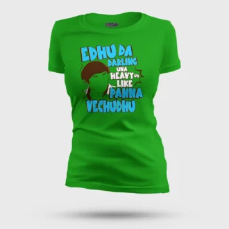 Edhu Da Darling Una Heavy Uh Like Panna Vechudhu Women's T-Shirt in Flag Green Color
