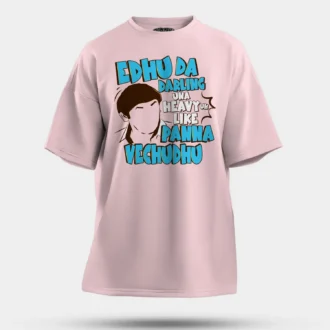 Edhu Da Darling Una Heavy Uh Like Panna Vechudhu Men/Unisex Oversized T-Shirt in Light Baby Pink Color
