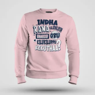 Indha Rana Kalathulayum Unakku Oru Kilukiluppu Kekuthaa Men/Unisex Sweatshirt in Light Baby Pink Color