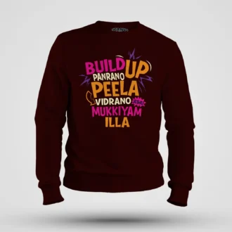 Buildup Panrano, Peela Vidrano, Athu Mukkiyam Illa Men/Unisex Sweatshirt in Maroon Color