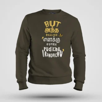 But Antha Dealing Enaku Romba Pudichu Irundhichu Men/Unisex Sweatshirt in Olive Green Color