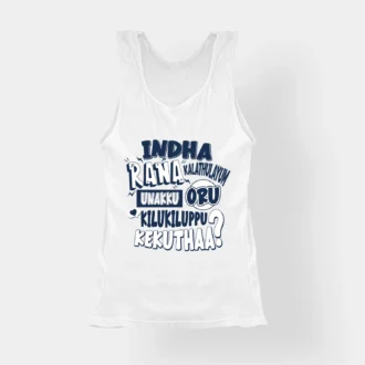 Indha Rana Kalathulayum Unakku Oru Kilukiluppu Kekuthaa Women's Tank Top in White Color
