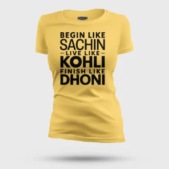 Start Like Sachin, Live Like Kohli, Finish Like Dhoni Women's T-Shirt in Yellow Color