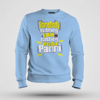 Somebody Kuthing Iam Kathing Men/Unisex Sweatshirt in Baby Blue Color