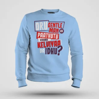 Oru Gentleman Ah Paathuthu Kekkara Kelviyaa Da Idhu Men/Unisex Sweatshirt in Baby Blue Color