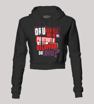Oru Gentleman Ah Paathuthu Kekkara Kelviyaa Da Idhu Women's Crop Hoodies in Black Color