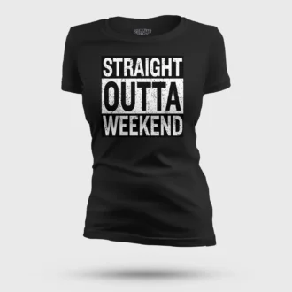 Straight Outta Weekend Women's T-Shirt in Black Color