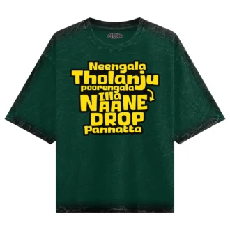 Neengala Tholanju Poorengala Illa Naane Drop Pannatta Men/Unisex Acid Wash Oversized T-Shirt in Bottle Green Color